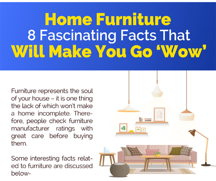 Home Furniture-8 Fascinating Facts That Will Make You Go ‘Wow’