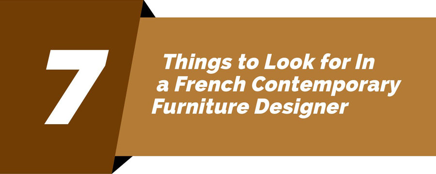7 Things to Look for In a Designer French Contemporary Furniture Manufacturer [Infographic]