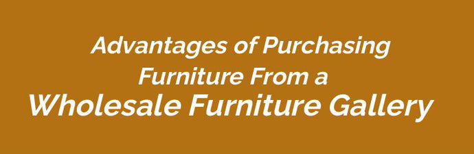 Advantages of Purchasing Furniture From a Wholesale Furniture Gallery